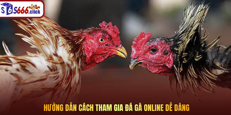 Cách thức tham gia chơi vô cùng đơn giản và dễ thực hiện