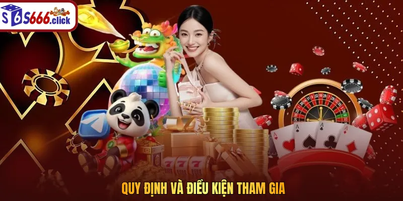 Quy định và điều kiện tham gia