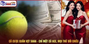 Cá Cược Quần Vợt S666 - Chỉ Một Cú Ace, Mọi Thứ Đổi Chiều