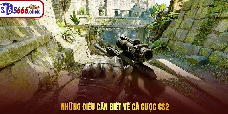 Những điều cần biết về cá cược CS2